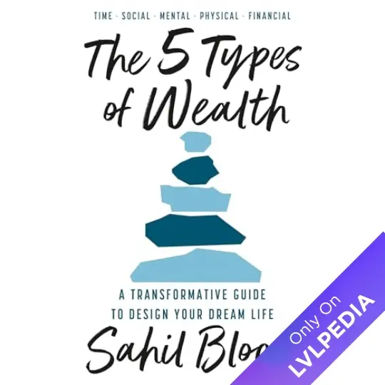 The 5 Types of Wealth: A Transformative Guide to Design Your Dream Life