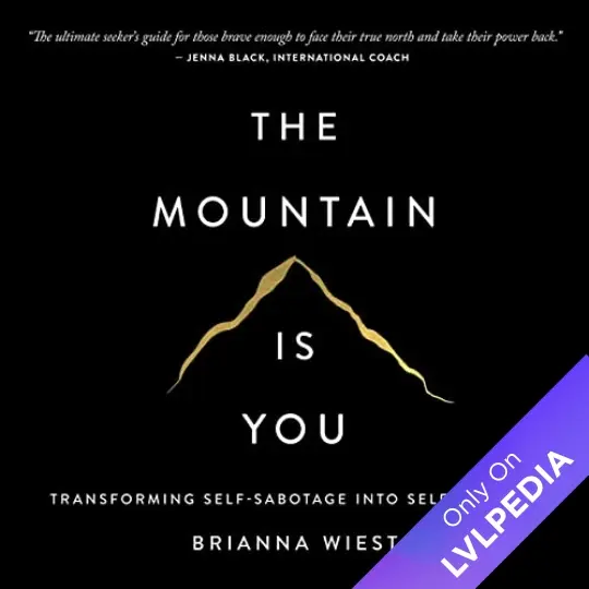 The Mountain Is You: Transforming Self-Sabotage Into Self-Mastery