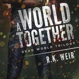 A World Together: A Zombie Novel (Dead World Trilogy Book 2)